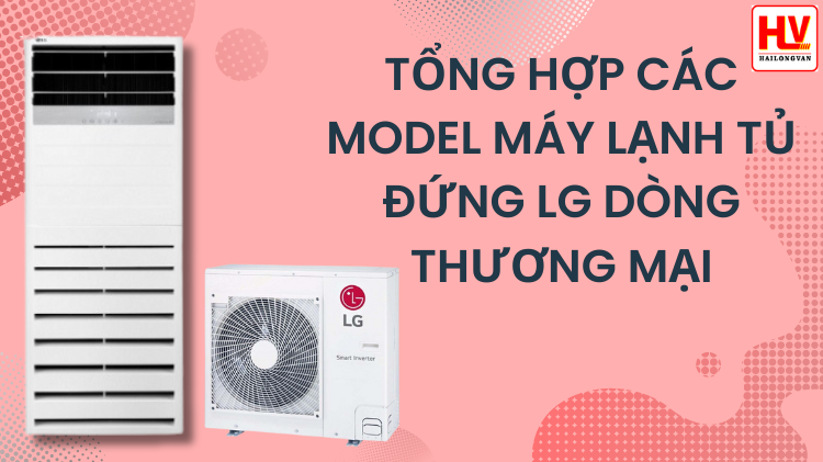 KHÁM PHÁ ƯU ĐIỂM VƯỢT TRỘI CỦA MÁY LẠNH MULTI LG